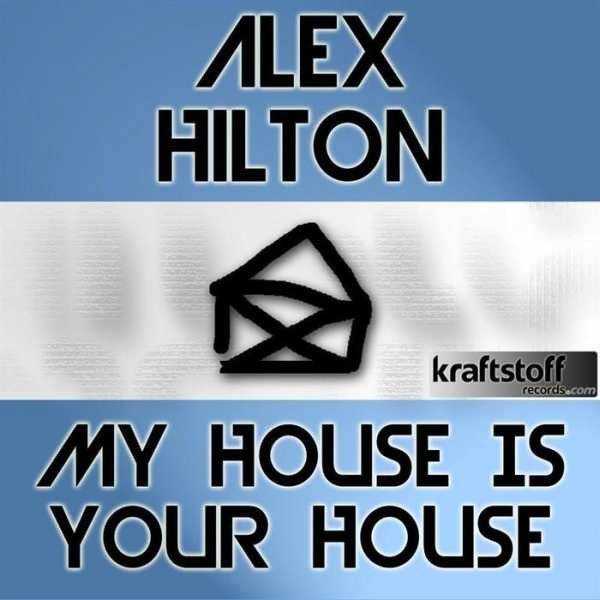 Alex Hilton - My House Is Your House